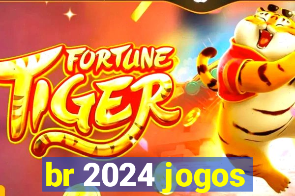 br 2024 jogos